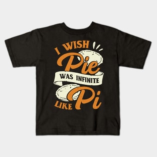 I Wish Pie Was Infinite Like Pi Kids T-Shirt
